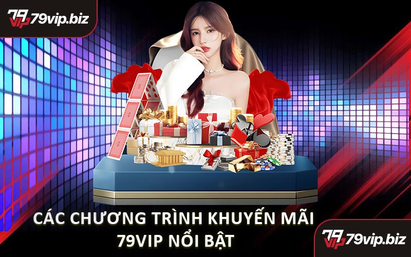 Các Chương Trình Khuyến Mãi 79VIP Nổi Bật