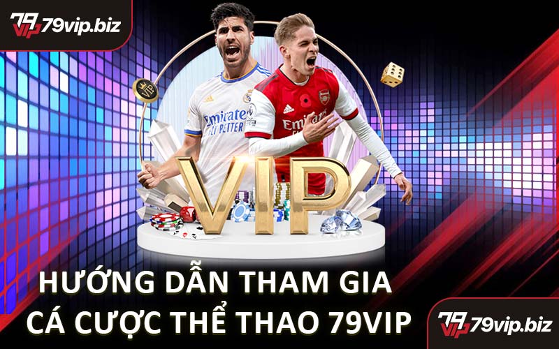 Hướng Dẫn Tham Gia Cá Cược Thể Thao 79VIP