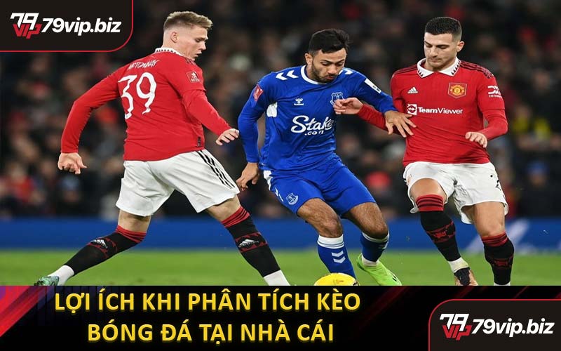 Lợi Ích Khi Phân Tích Kèo Bóng Đá Tại Nhà Cái