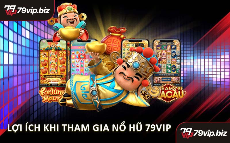 Lợi Ích Khi Tham Gia Nổ Hũ 79VIP