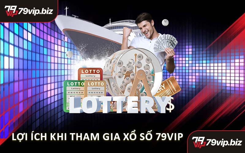 Lợi Ích Khi Tham Gia Xổ Số 79VIP
