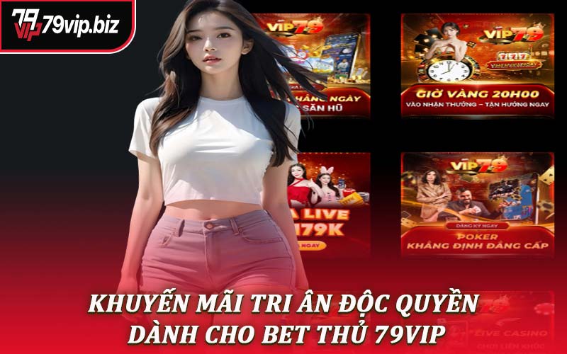 Khuyến mãi tri ân độc quyền dành cho bet thủ 79VIP