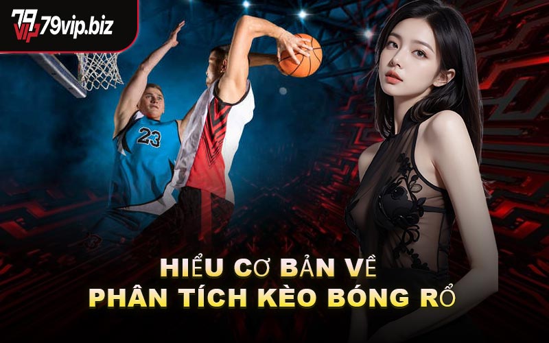 Hiểu Cơ Bản Về Phân Tích Kèo Bóng Rổ