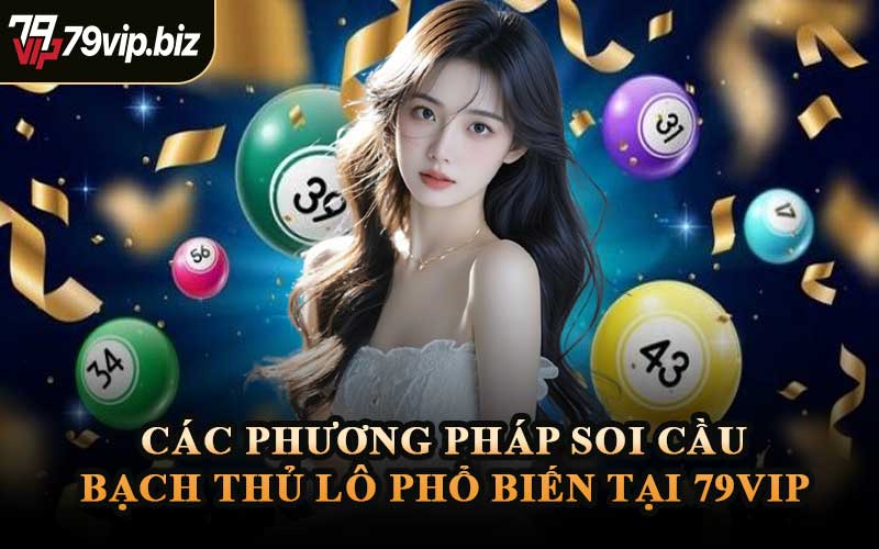 Các Phương Pháp Soi Cầu Bạch Thủ Lô Phổ Biến Tại 79VIP
