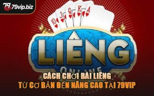 Cách Chơi Bài Liêng Từ Cơ Bản Đến Nâng Cao Tại 79VIP