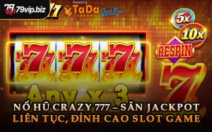 Nổ Hũ Crazy 777 – Săn Jackpot Liên Tục, Đỉnh Cao Slot Game