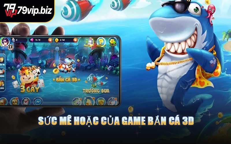 Sức Mê Hoặc Của Game Bắn Cá 3D
