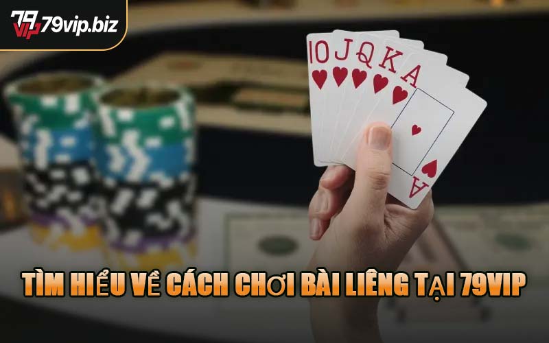 Tìm Hiểu Về Cách Chơi Bài Liêng Tại 79VIP