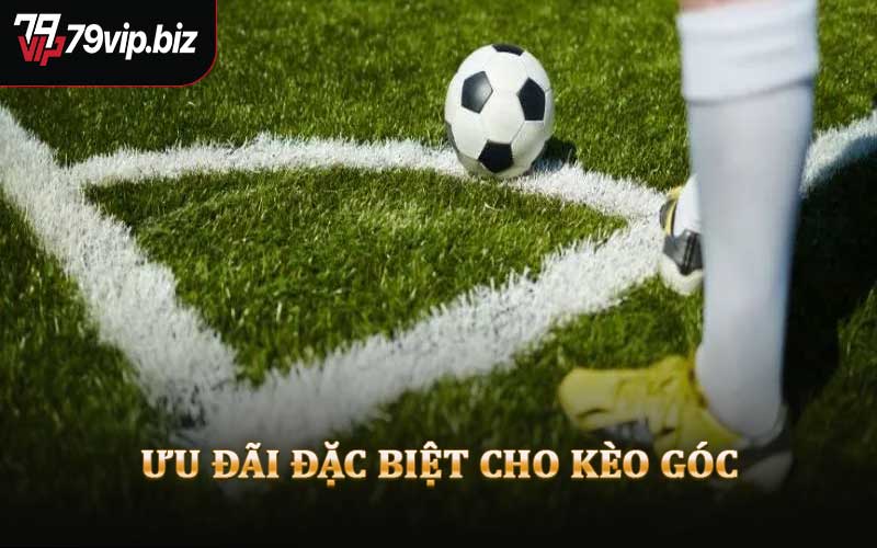 Ưu Đãi Đặc Biệt Cho Kèo Góc