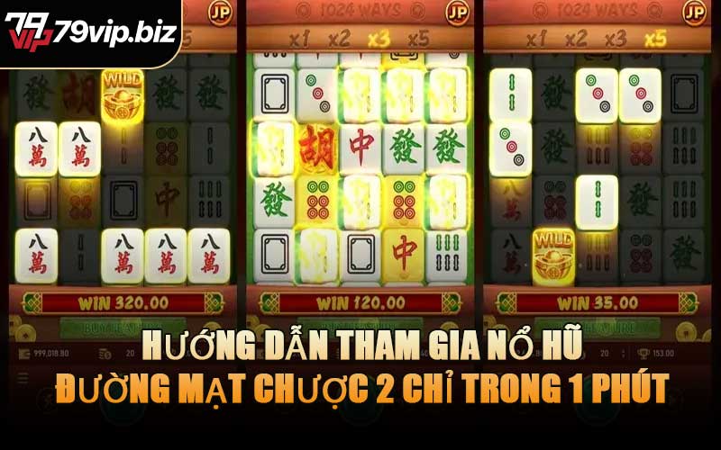 Hướng Dẫn Tham Gia Nổ Hũ Đường Mạt Chược 2 Chỉ Trong 1 Phút