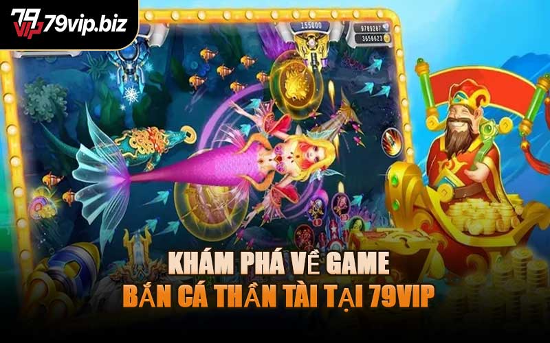 Khám Phá Về Game Bắn Cá Thần Tài Tại 79VIP