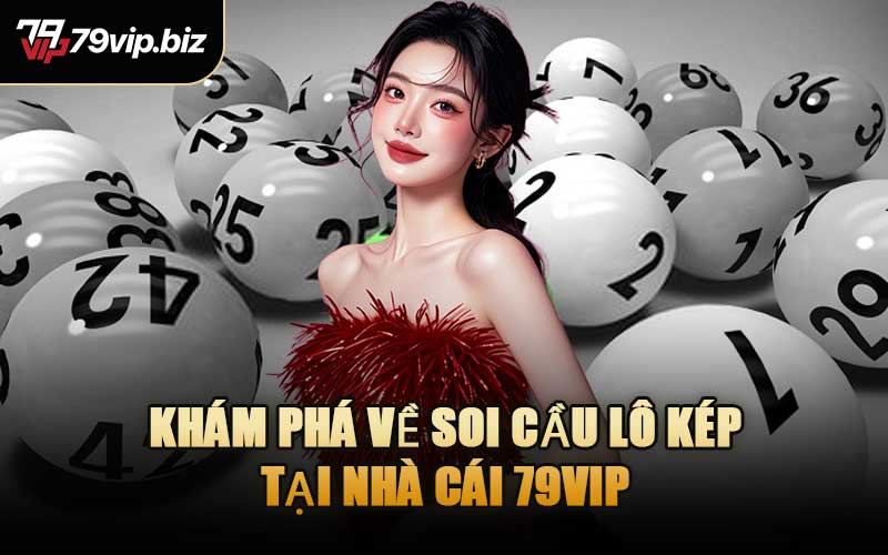 Khám Phá Về Soi Cầu Lô Kép Tại Nhà Cái 79VIP