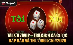 Tài Xỉu 79VIP – Trò Chơi Cá Cược Hấp Dẫn Và Thưởng Lớn #2026