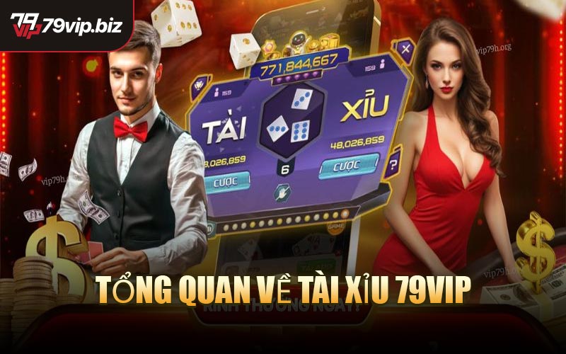 Tổng quan về Tài Xỉu 79VIP 