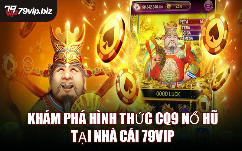 Khám Phá Hình Thức CQ9 Nổ Hũ Tại Nhà Cái 79VIP