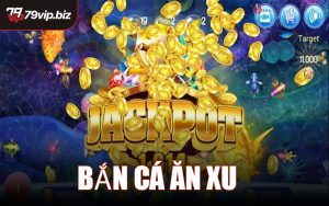 Bắn Cá Ăn Xu