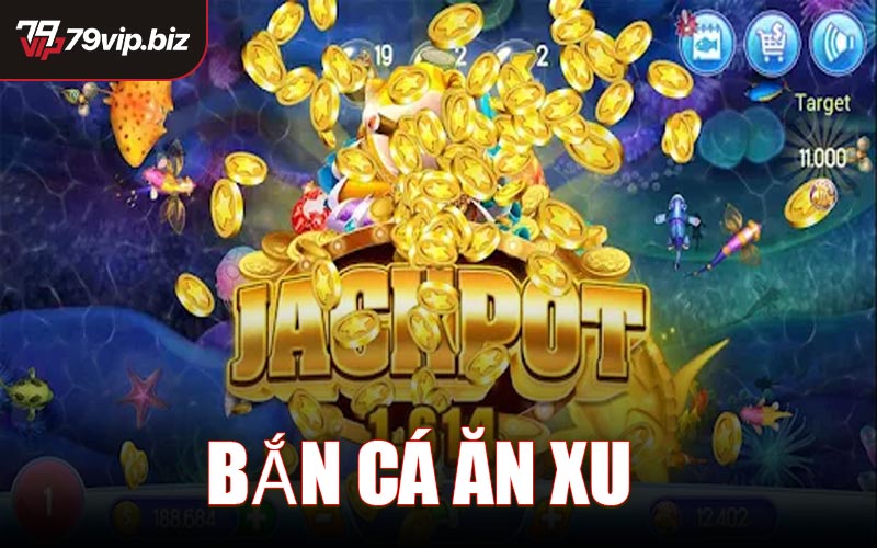 Bắn Cá Ăn Xu