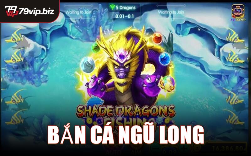 Bắn Cá Ngũ Long