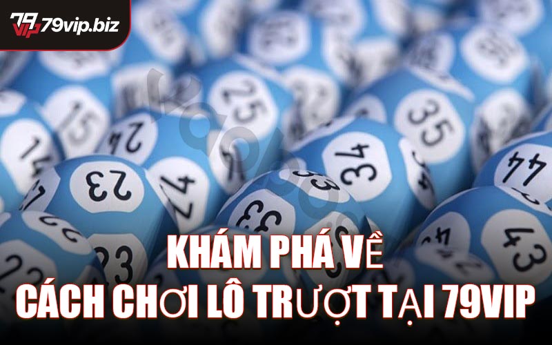Khám phá về cách chơi lô trượt tại 79VIP